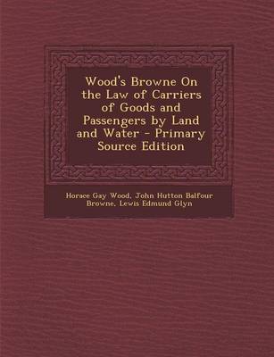 Book cover for Wood's Browne on the Law of Carriers of Goods and Passengers by Land and Water - Primary Source Edition