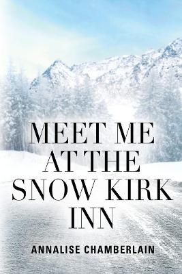 Book cover for Meet Me At The Snow Kirk Inn