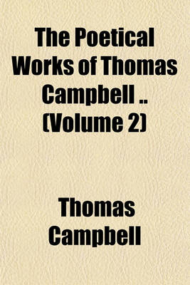 Book cover for The Poetical Works of Thomas Campbell .. (Volume 2)