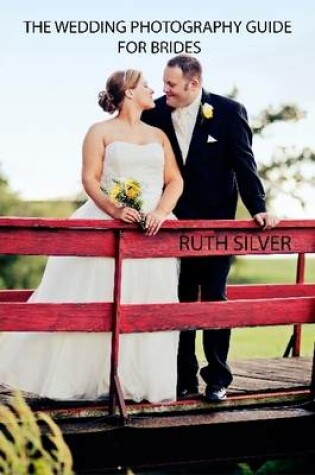 Cover of The Wedding Photography Guide For Brides