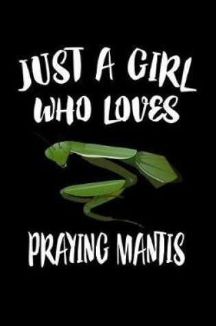 Cover of Just A Girl Who Loves Praying Mantis