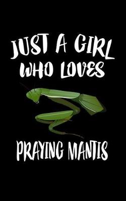 Book cover for Just A Girl Who Loves Praying Mantis