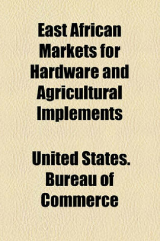 Cover of East African Markets for Hardware and Agricultural Implements