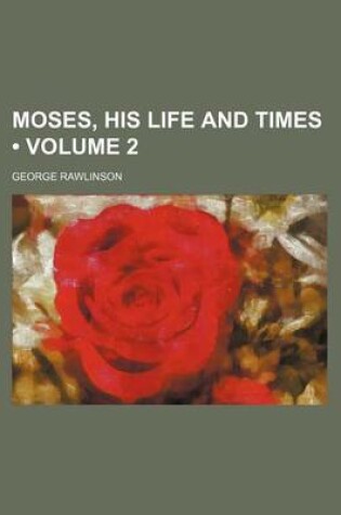 Cover of Moses, His Life and Times (Volume 2)