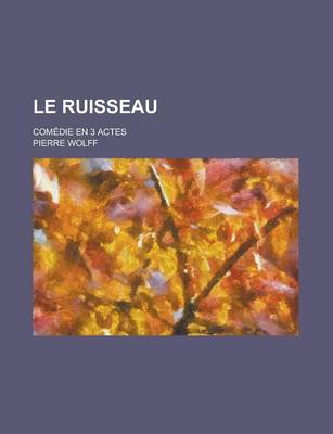 Book cover for Le Ruisseau; Comedie En 3 Actes