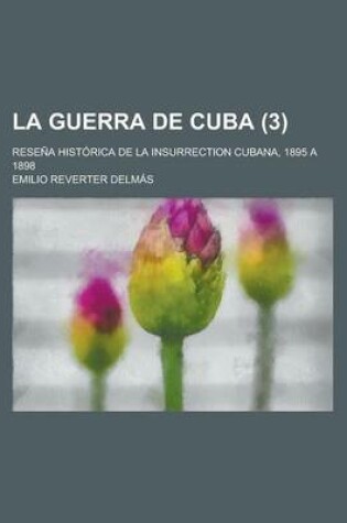 Cover of La Guerra de Cuba; Resena Historica de La Insurrection Cubana, 1895 a 1898 (3 )