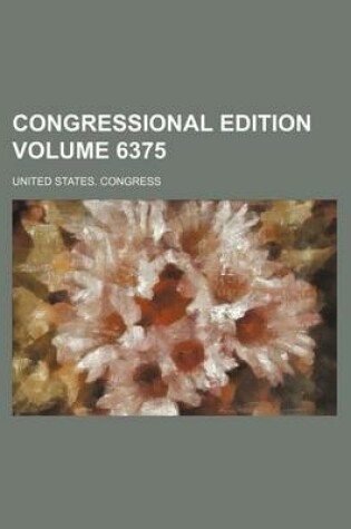 Cover of Congressional Edition Volume 6375