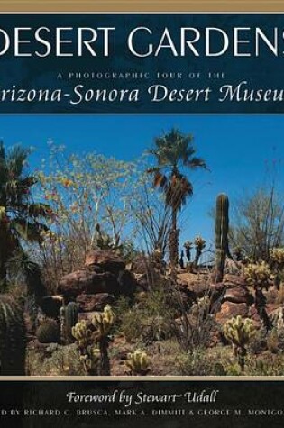 Cover of Desert Gardens a Photographic Tour of the Arizona Sonora Desert Museum
