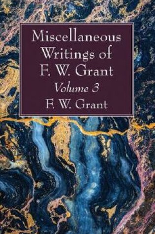 Cover of Miscellaneous Writings of F. W. Grant, Volume 3