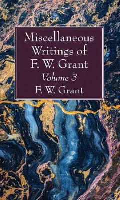 Book cover for Miscellaneous Writings of F. W. Grant, Volume 3