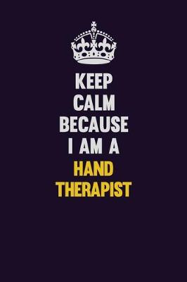 Book cover for Keep Calm Because I Am A Hand Therapist