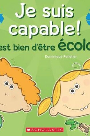 Cover of Je Suis Capable! c'Est Bien d'�tre �colo!