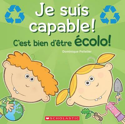 Book cover for Je Suis Capable! c'Est Bien d'�tre �colo!