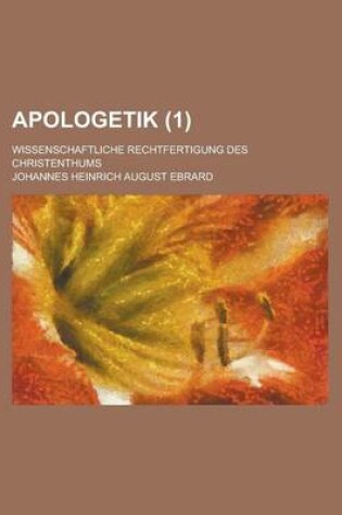 Cover of Apologetik; Wissenschaftliche Rechtfertigung Des Christenthums (1)