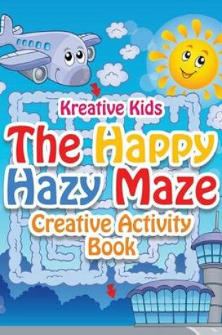 Cover of The Happy Hazy Maze Creative Activity Book