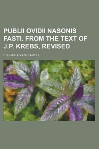 Cover of Publii Ovidii Nasonis Fasti. from the Text of J.P. Krebs, Revised