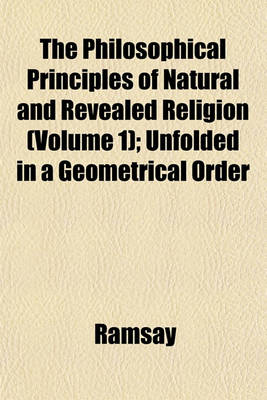 Book cover for The Philosophical Principles of Natural and Revealed Religion (Volume 1); Unfolded in a Geometrical Order