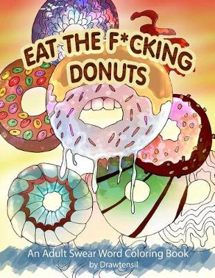 Book cover for Eat the F*cking Donuts - An Adult Swear Word Coloring Book with Positive Quotes