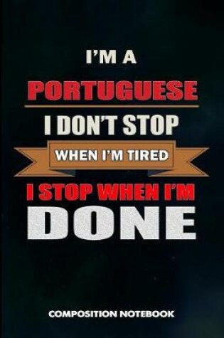 Cover of I Am a Portuguese I Don't Stop When I Am Tired I Stop When I Am Done
