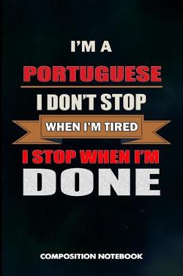 Book cover for I Am a Portuguese I Don't Stop When I Am Tired I Stop When I Am Done