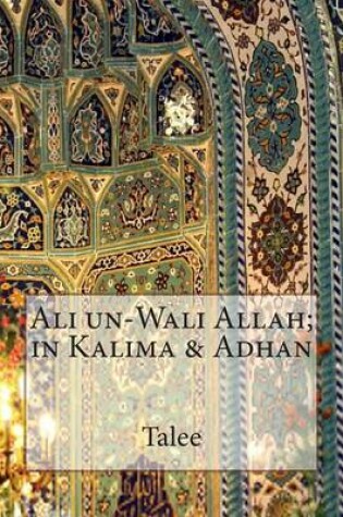 Cover of Ali un-Wali Allah; in Kalima & Adhan