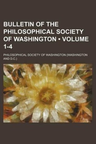 Cover of Bulletin of the Philosophical Society of Washington (Volume 1-4)