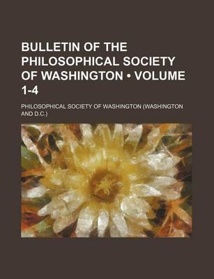 Book cover for Bulletin of the Philosophical Society of Washington (Volume 1-4)