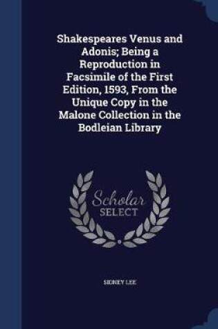 Cover of Shakespeares Venus and Adonis; Being a Reproduction in Facsimile of the First Edition, 1593, From the Unique Copy in the Malone Collection in the Bodleian Library