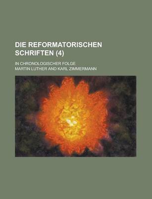 Book cover for Die Reformatorischen Schriften; In Chronologischer Folge (4 )