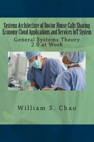 Cover of Systems Architecture of Doctor House Calls Sharing Economy Cloud Applications and Services Iot System