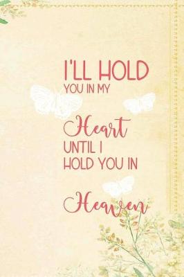 Book cover for I'll Hold You In My Heart Until I Hold You In Heaven