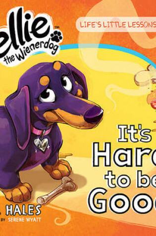 Cover of It's Hard to be Good (Ellie the Wienerdog series)