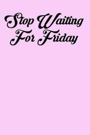 Cover of Stop Waiting for Friday