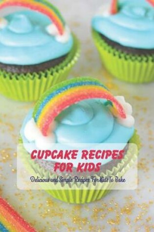 Cover of Cupcake Recipes For Kids