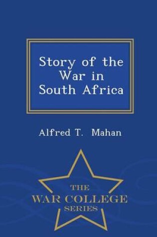 Cover of Story of the War in South Africa - War College Series