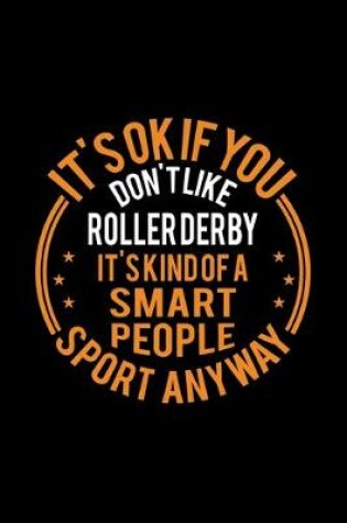 Cover of It's Okay If You Don't Like Roller Derby It's Kind Of A Smart People Sport Anyway