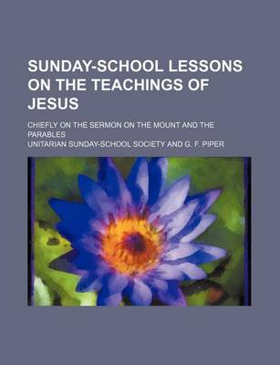 Book cover for Sunday-School Lessons on the Teachings of Jesus; Chiefly on the Sermon on the Mount and the Parables