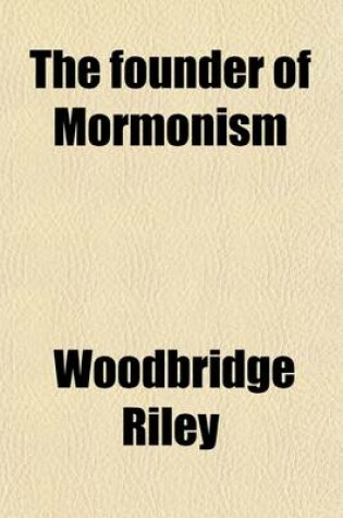 Cover of The Founder of Mormonism; A Psychological Study of Joseph Smith, Jr