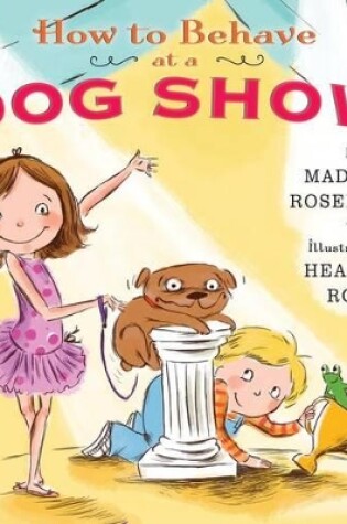 Cover of How to Behave at a Dog Show
