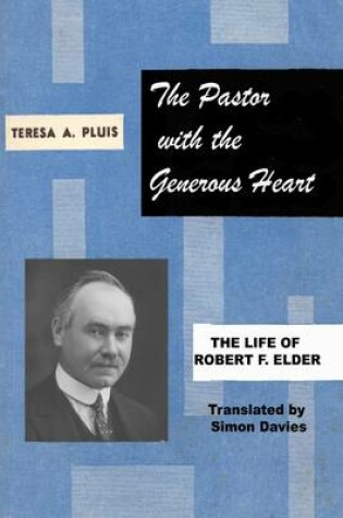 Cover of The Pastor with the Generous Heart: The Life of Robert F. Elder