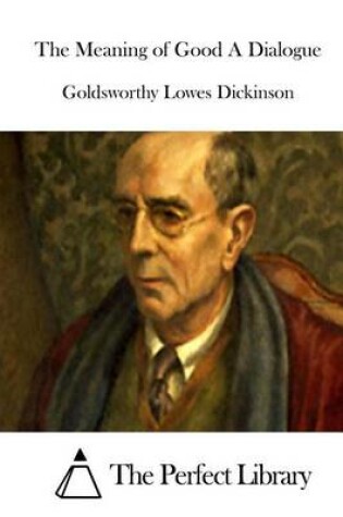 Cover of The Meaning of Good A Dialogue