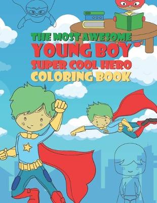 Book cover for The Most Awesome Young Boy Super Cool Hero Coloring Book