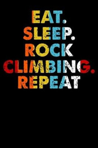 Cover of Eat.Sleep.RockClimbing.Repeat.