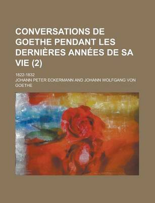 Book cover for Conversations de Goethe Pendant Les Dernieres Annees de Sa Vie; 1822-1832 (2)