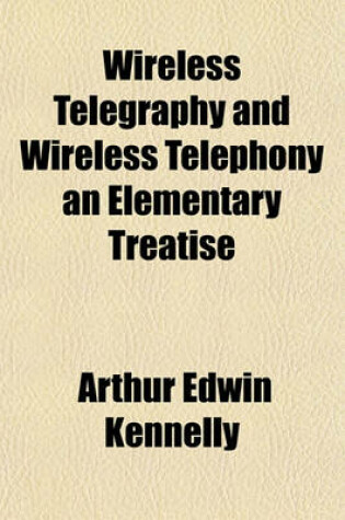 Cover of Wireless Telegraphy and Wireless Telephony an Elementary Treatise