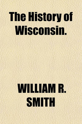 Book cover for The History of Wisconsin.