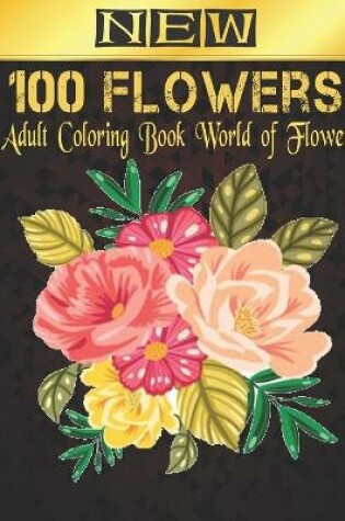 Cover of New Coloring Book 100 Flowers Adult