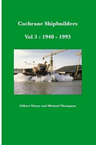 Cover of Cochrane Shipbuilders Volume 3: 1940-1993
