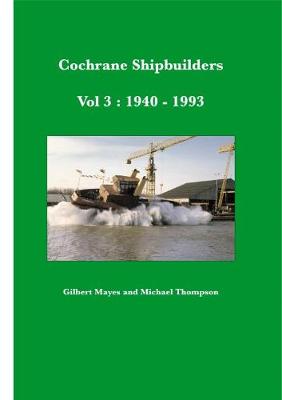 Book cover for Cochrane Shipbuilders Volume 3: 1940-1993