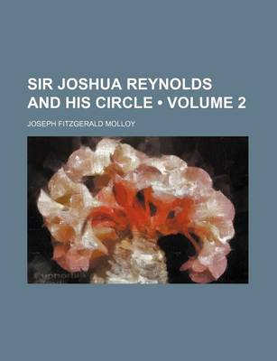 Book cover for Sir Joshua Reynolds and His Circle (Volume 2)